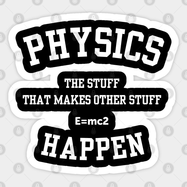 Physics The Stuff That Makes Other Stuff Happen Sticker by ScienceCorner